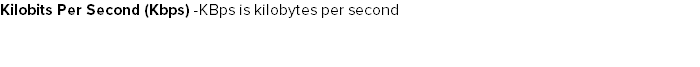 Kilobits Per Second (Kbps) -KBps is kilobytes per second