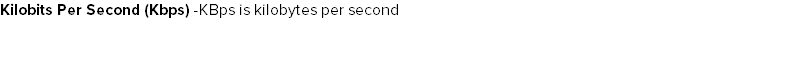 Kilobits Per Second (Kbps) -KBps is kilobytes per second